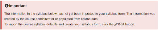 Important: The information in this syllabus below has not yet been imported to your syllabus form. The information was created by the course administrator or populated from course data. To import the course syllabus defaults and create your syllabus form, click the edit button.