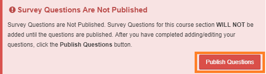 Warning message: Survey Questions are Not Published. Survey Questions for this course section WILL NOT be added until the questions are published. After you have completed adding/editing your questions, click the Publish Questions button.