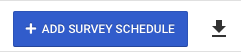 Blue button with text "+ADD SURVEY SCHEDULE"