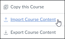 A screenshot from the Canvas "Settings" screen showing some of the options. The cursor hovers over the "Import Course Content" option.
