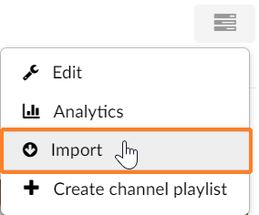 A screenshot showing the Kaltura Media Gallery "Channel Actions" button. It has been clicked on and the cursor hovers over the "Import" option which is outlined in orange.