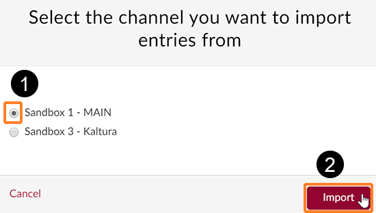 A screenshot of the "Select the channel you want to import entries from" window. Two Canvas Kaltura course media galleries (also known as channels) are selectable: "Sandbox 1 - MAIN", and "Sandbox 3 - Kaltura". A (1) is over the channels because you have to select the channel first followed by the (2) over the "Import" button.