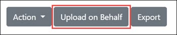 Three buttons: Action, Upload on Behalf, and Export