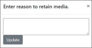 Popup dialogue box titled "Enter reason to retain media," with a text entry box and an Update button.