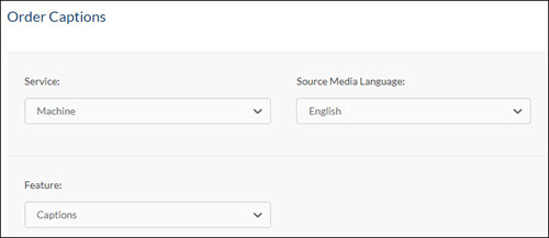 Order Captions menu, with Service: Machine, Source Media Language: English, and Feature: Captions selected.
